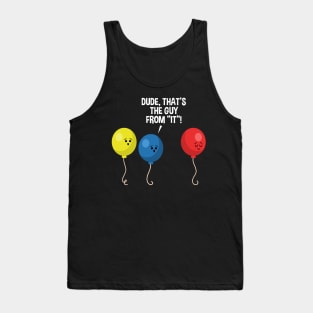 Dude, That's The Guy From IT Awkward Scary Balloon Graphic Tank Top